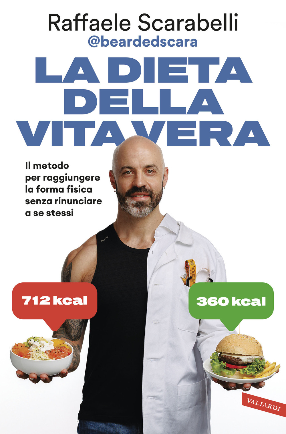 La dieta della vita vera. Il metodo per raggiungere la forma fisica senza rinunciare a se stessi