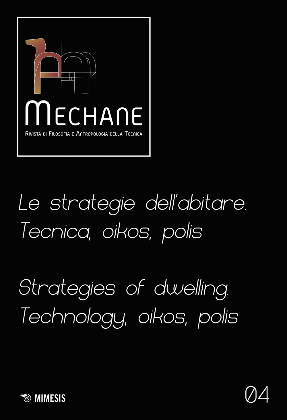 Mechane. Rivista di filosofia e antropologia della tecnica (2022). Vol. 4: Le strategie dell'abitare. Tecnica, oikos, polis. Strategies of dwelling. Technology, oikos, polis