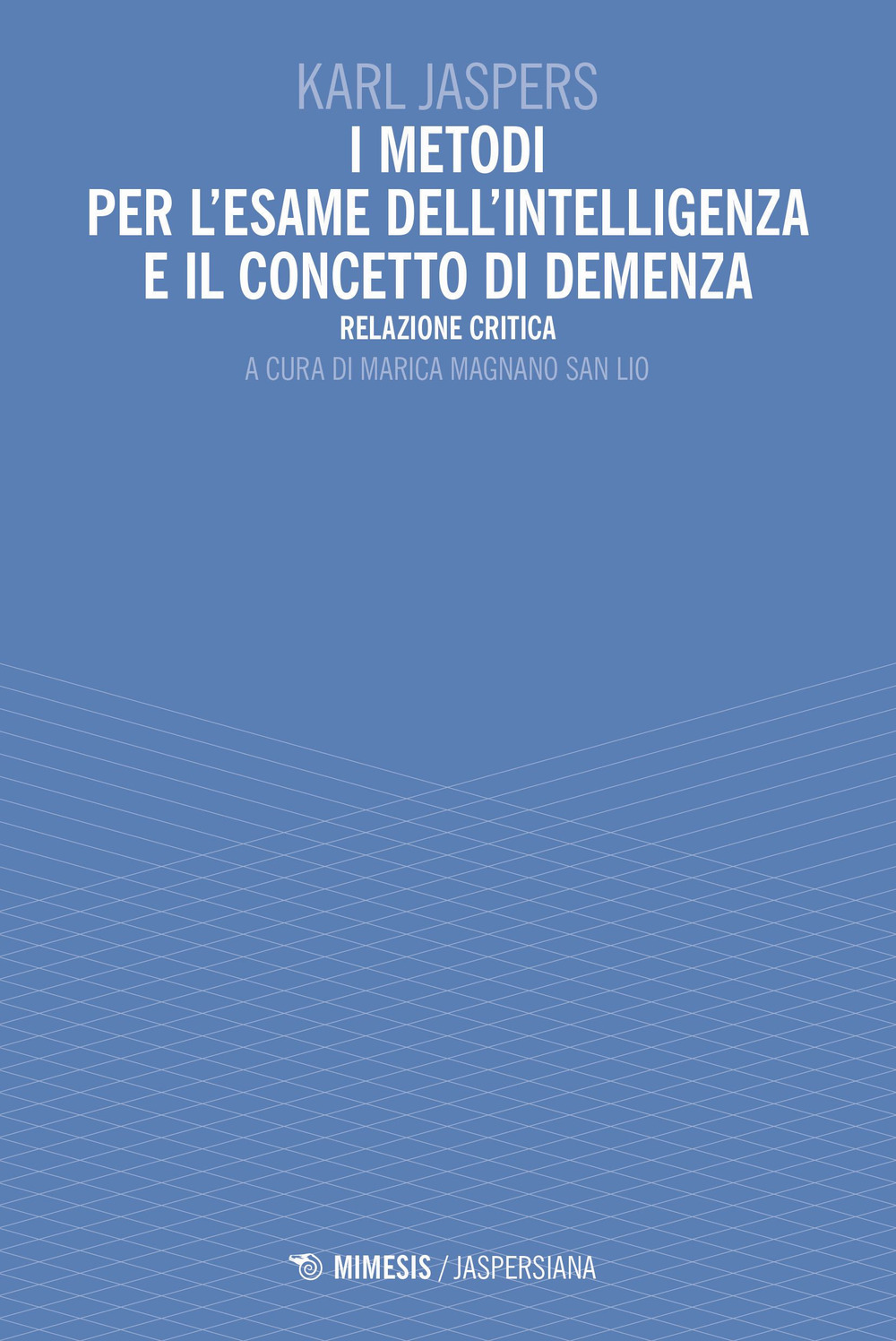 I metodi per l'esame dell'intelligenza e il concetto di demenza. Relazione critica