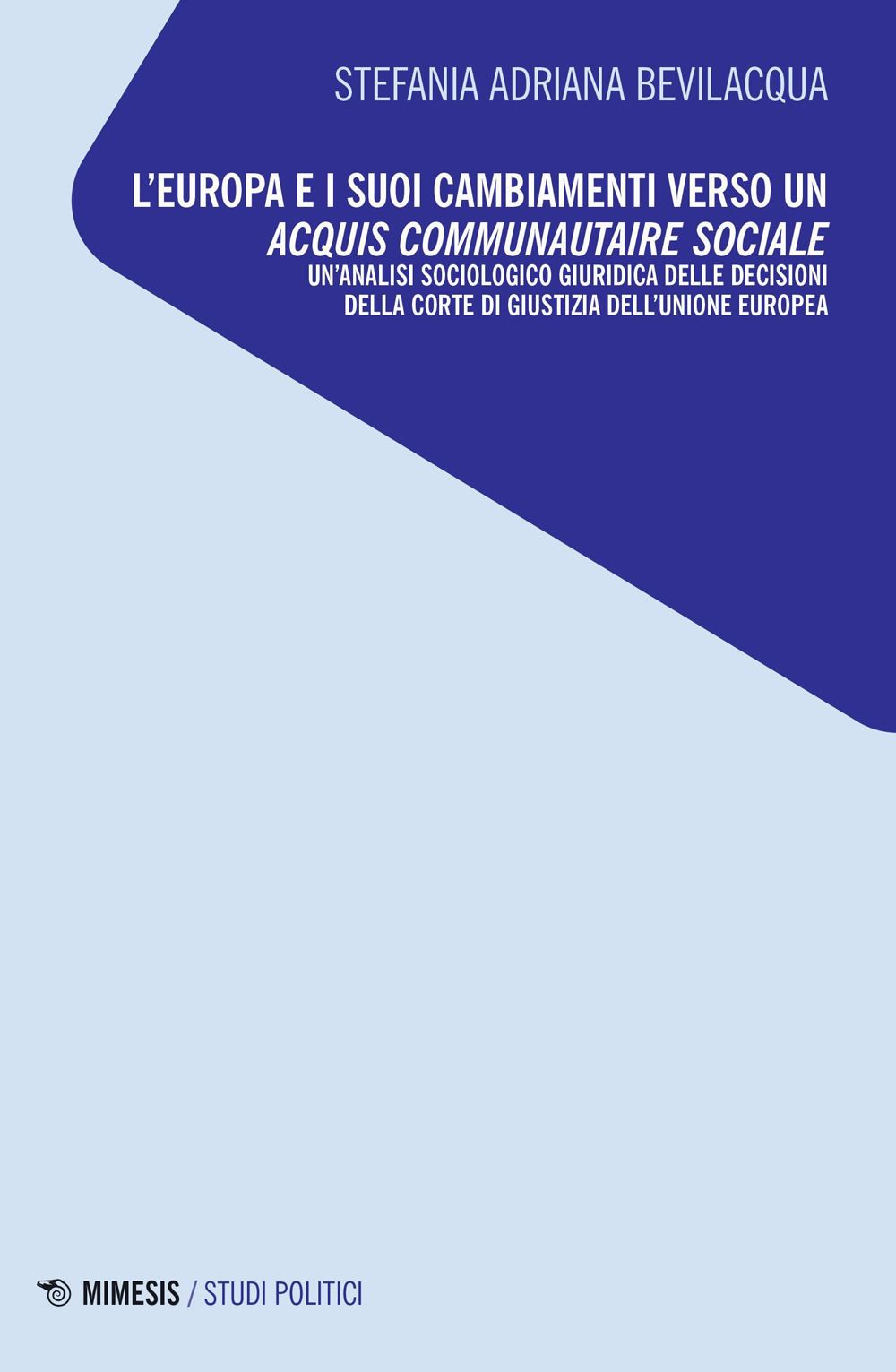 L'Europa e i suoi cambiamenti verso un acquis communautaire sociale. Un'analisi sociologico giuridica delle decisioni della Corte di Giustizia dell'Unione Europea