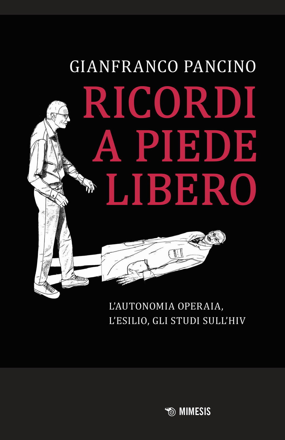 Ricordi a piede libero. L'autonomia operaia, l'esilio, gli studi sull'HIV