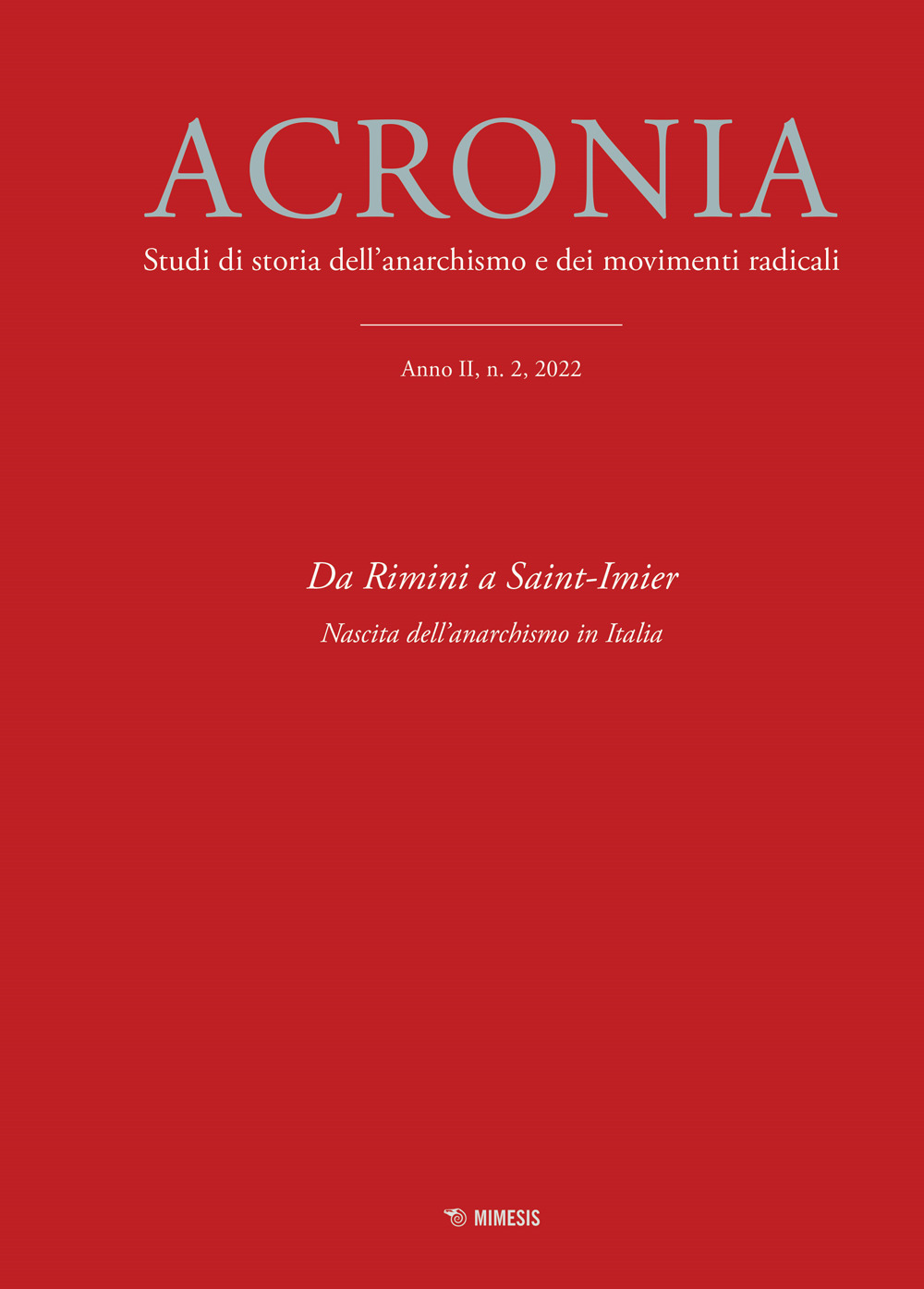 Acronia. Studi di storia dell'anarchismo e dei movimenti radicali (2022). Vol. 2: Da Rimini a Saint-Imier. Nascita dell'anacronismo in Italia
