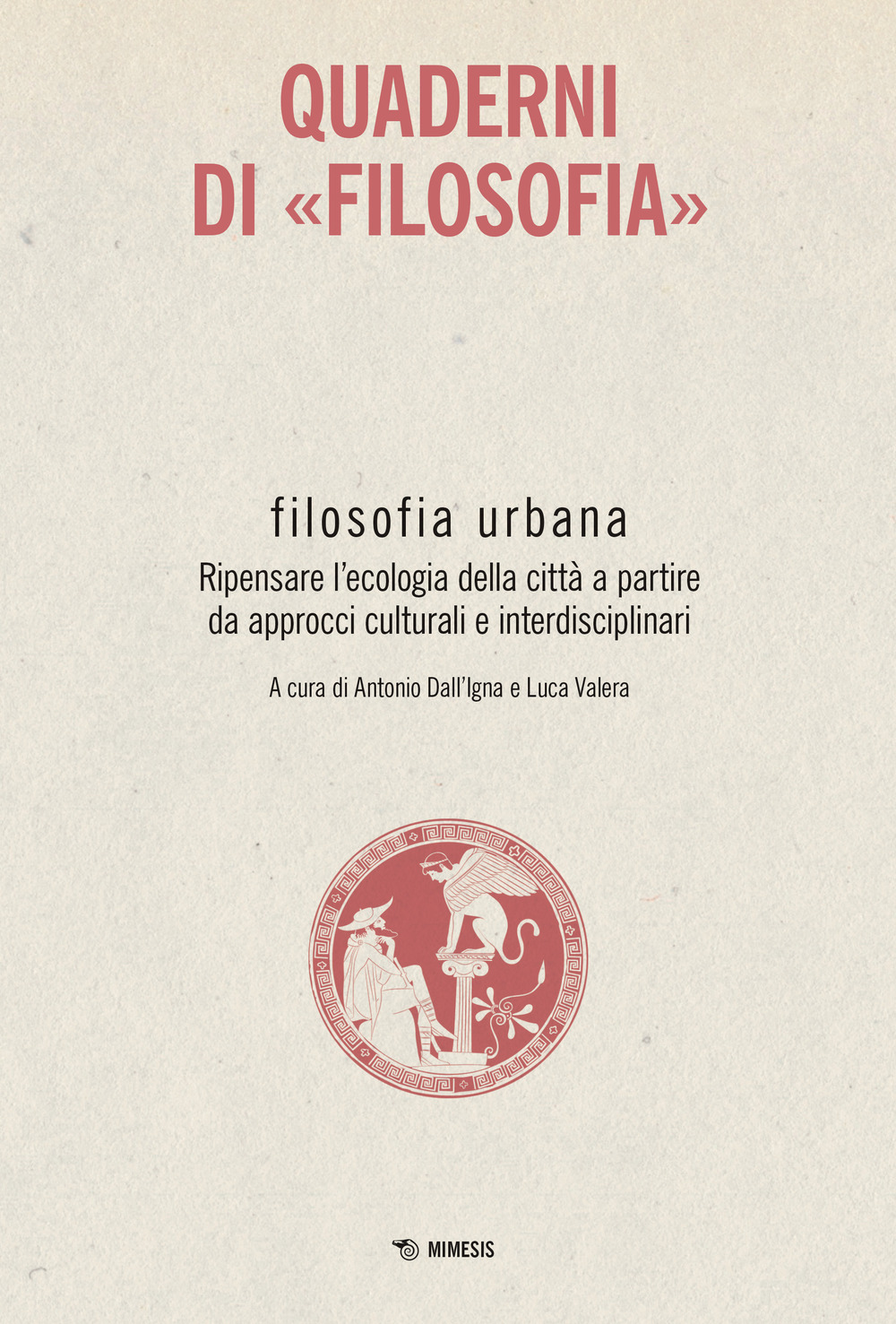 Filosofia urbana. Ripensare l'ecologia della città a partire da approcci culturali e interdisciplinari. Quaderni di «Filosofia»