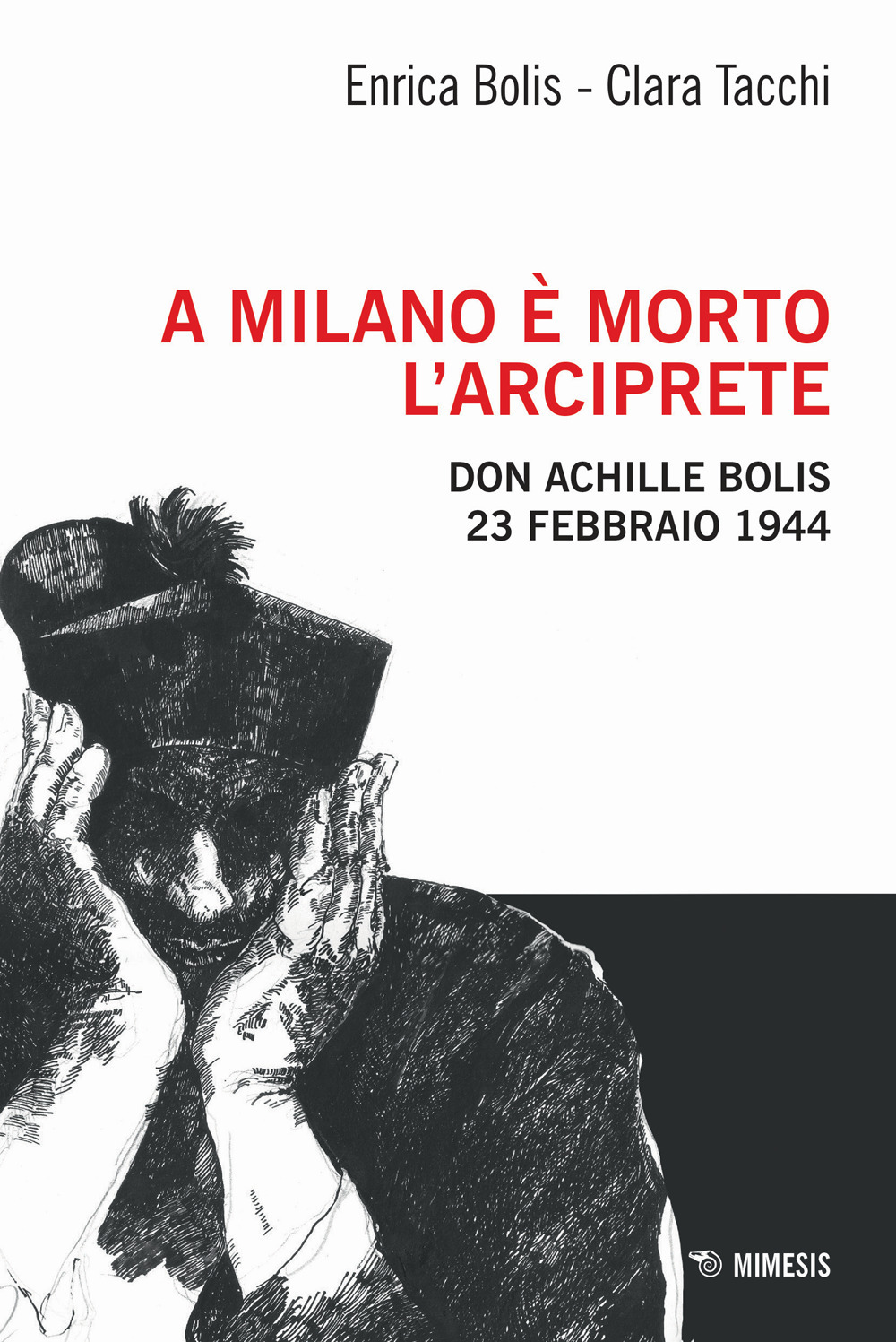 A Milano è morto l'arciprete. Don Achille Bolis 23 febbraio 1944