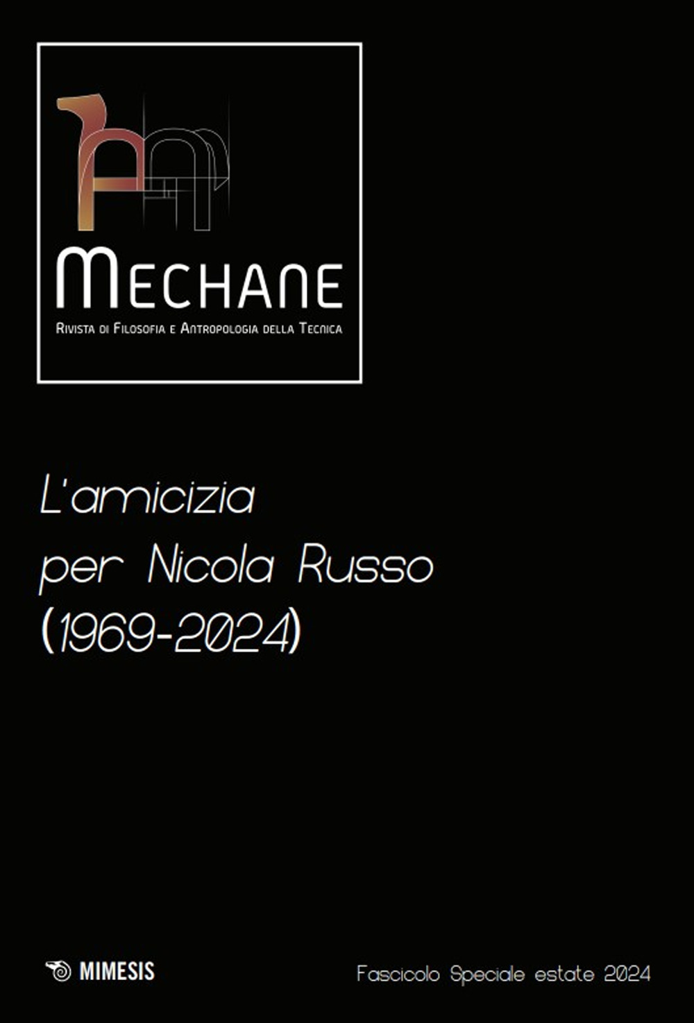 Mechane. Rivista di filosofia e antropologia della tecnica. L'amicizia per Nicola Russo (1969-2024). Fascicolo speciale estate 2024 (2024)