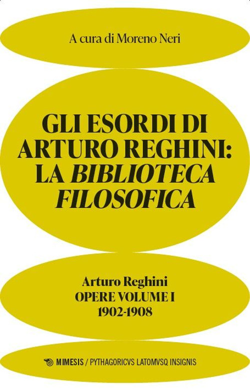Gli esordi di Arturo Reghini. La Biblioteca Filosofica. 1902-1908. Opere. Vol. 1