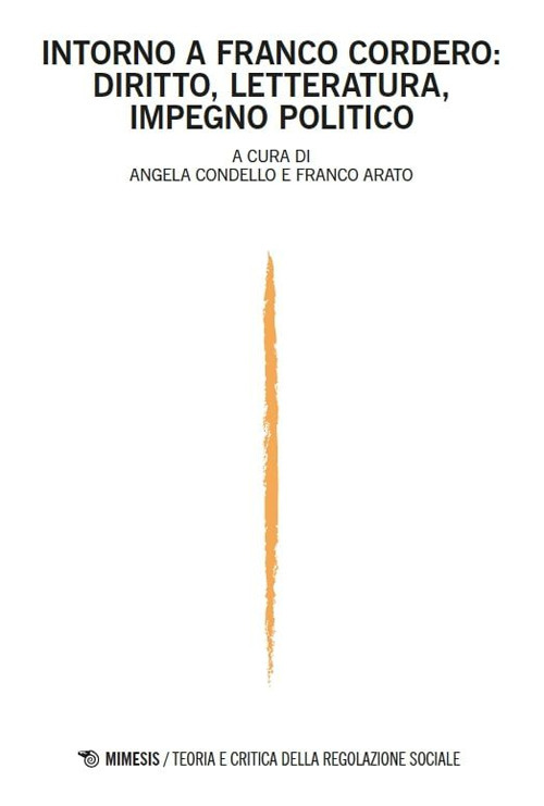 Teoria e critica della regolazione sociale (2024). Vol. 1: Intorno a Franco Cordero: diritto, letteratura, impegno politico