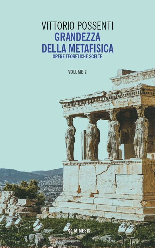 Grandezza della metafisica. Opere teoretiche scelte. Vol. 2