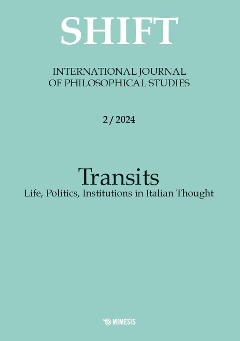 Shift. International journal of philosophical studies. Ediz. italiana, inglese e spagnola (2024). Vol. 2: Transits. Life, politics, institutions in Italian thought