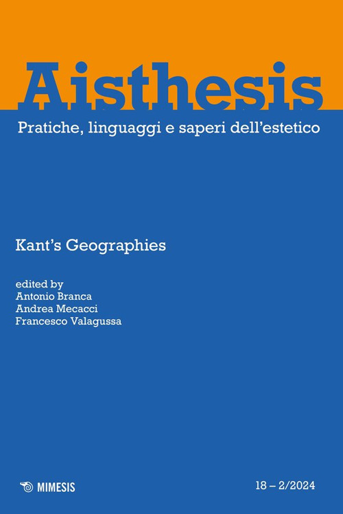 Aisthesis. Pratiche, linguaggi e saperi dell'estetico (2024). Vol. 2: Kant's geographies
