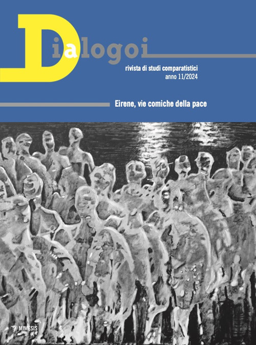 Dialogoi. Rivista di studi comparatistici. Ediz. italiana, spagnola, inglese, francese (2024). Vol. 11: Eirene, vie comiche della pace