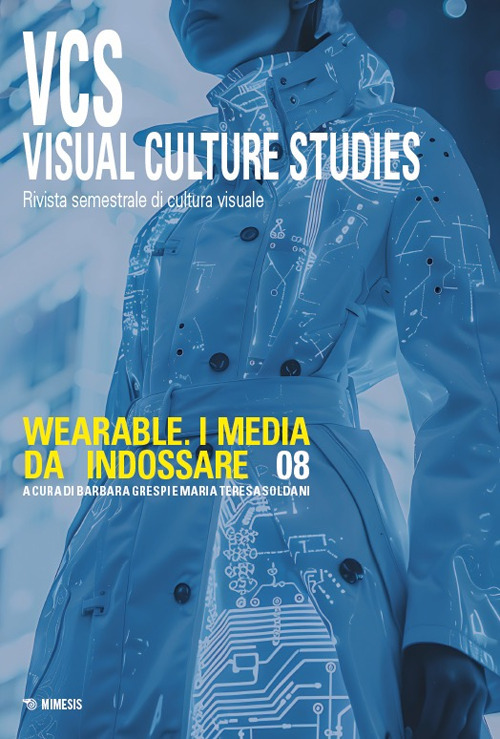 Visual culture studies. Rivista semestrale di cultura visuale. Ediz. italiana e inglese. Vol. 8: Wearable. I media da indossare