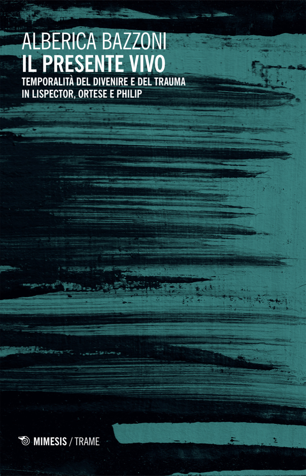Il presente vivo. Temporalità del divenire e del trauma in Lispector, Ortese e Philip