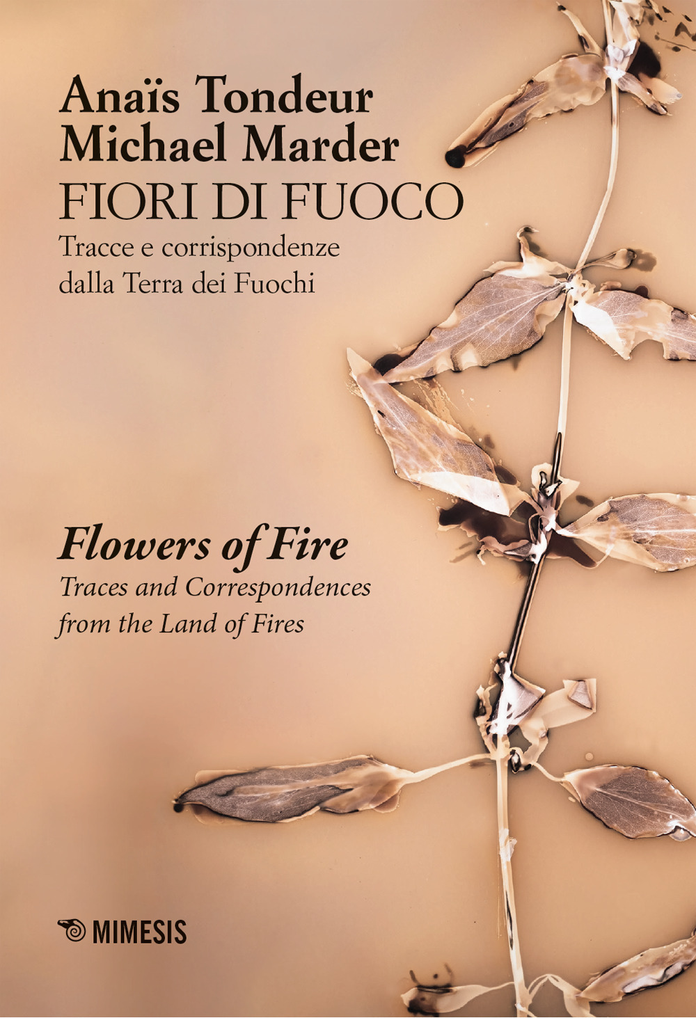 Fiori di fuoco. Tracce e corrispondenze dalla Terra dei fuochi- Flower of fire. Traces and correspondences fron the land of fire. Ediz. a colori