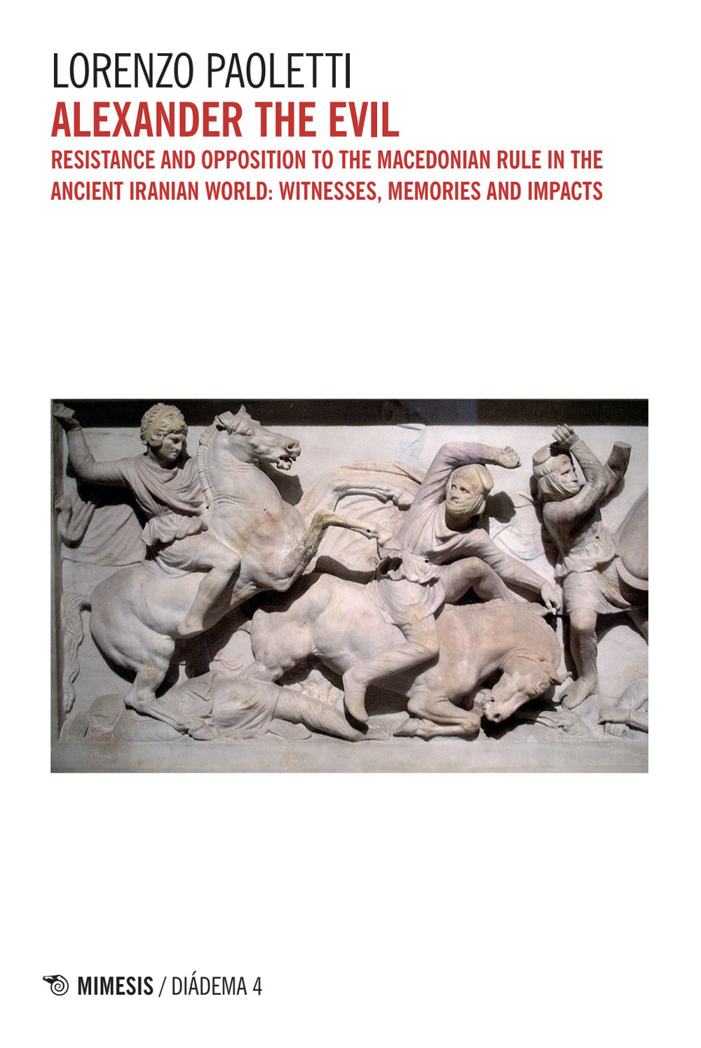 Alexander the Evil. Resistance and opposition to the macedonian rulein the ancient iranian world: witnesses, memories and impacts