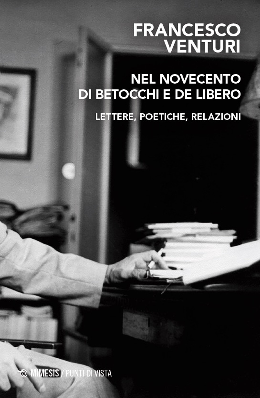 Nel Novecento di Betocchi e De Libero. Lettere, poetiche, relazioni