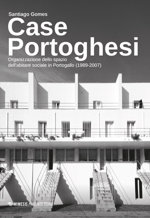 Case portoghesi. Organizzazione dello spazio dell'abitare sociale in Portogallo (1989-2007)