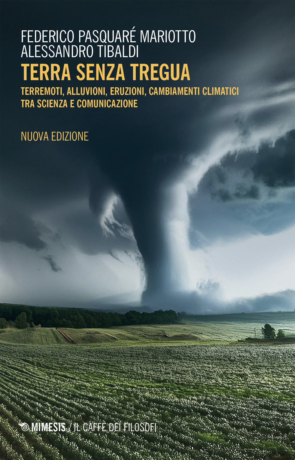 Terra senza tregua. Terremoti, alluvioni, eruzioni, cambiamenti climatici tra scienza e comunicazione. Nuova ediz.