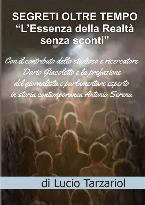 Segreti oltre tempo. L'essenza della realtà senza sconti