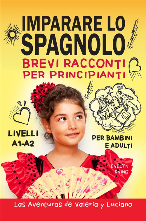 Imparare lo spagnolo. Brevi racconti per principianti. Per bambini e adulti. Livelli A1-A2