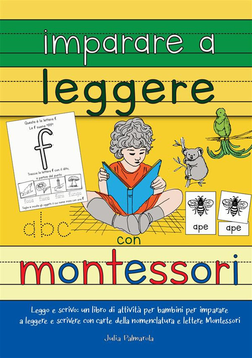 Imparare a leggere con Montessori. Leggo e scrivo: un libro di attività per bambini per imparare a leggere e scrivere con carte delle nomenclature e lettere Montessori