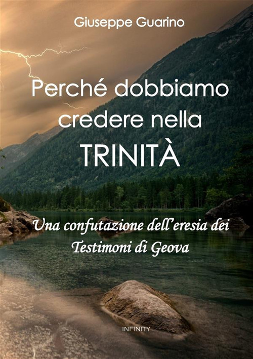 Perché dobbiamo credere nella Trinità. Una confutazione dell'eresia dei Testimoni di Geova