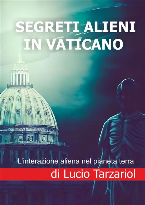 Segreti alieni in Vaticano. L'interazione aliena nel pianeta terra