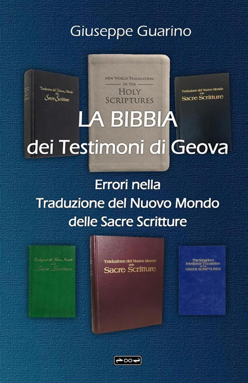 La Bibbia dei Testimoni di Geova. Errori nella traduzione del Nuovo Mondo delle Sacre Scritture. Ediz. ampliata