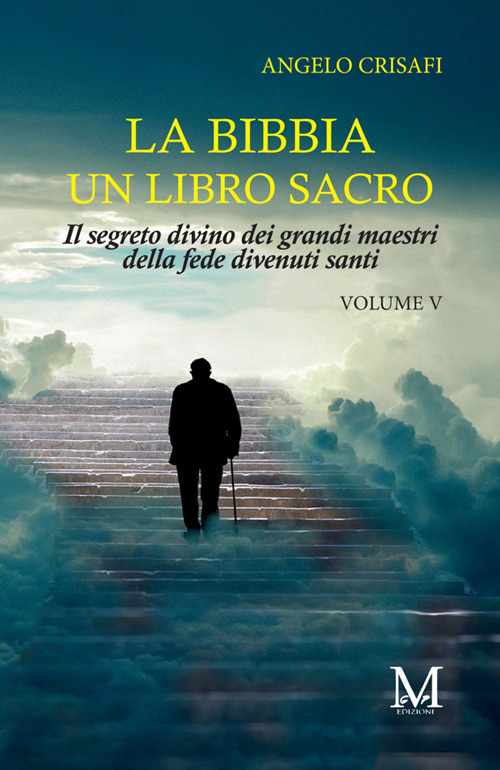 La Bibbia un libro sacro. Vol. 5: Il segreto divino dei grandi maestri della fede divenuti santi