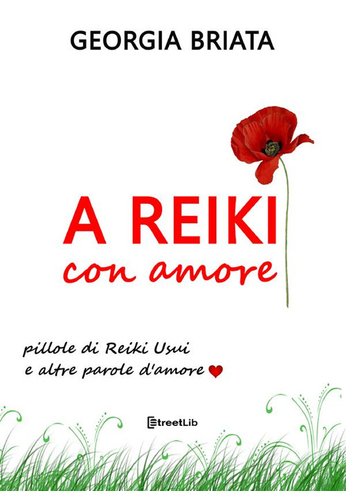 A Reiki con amore. Pillole di Reiki Usui e altre parole d'amore