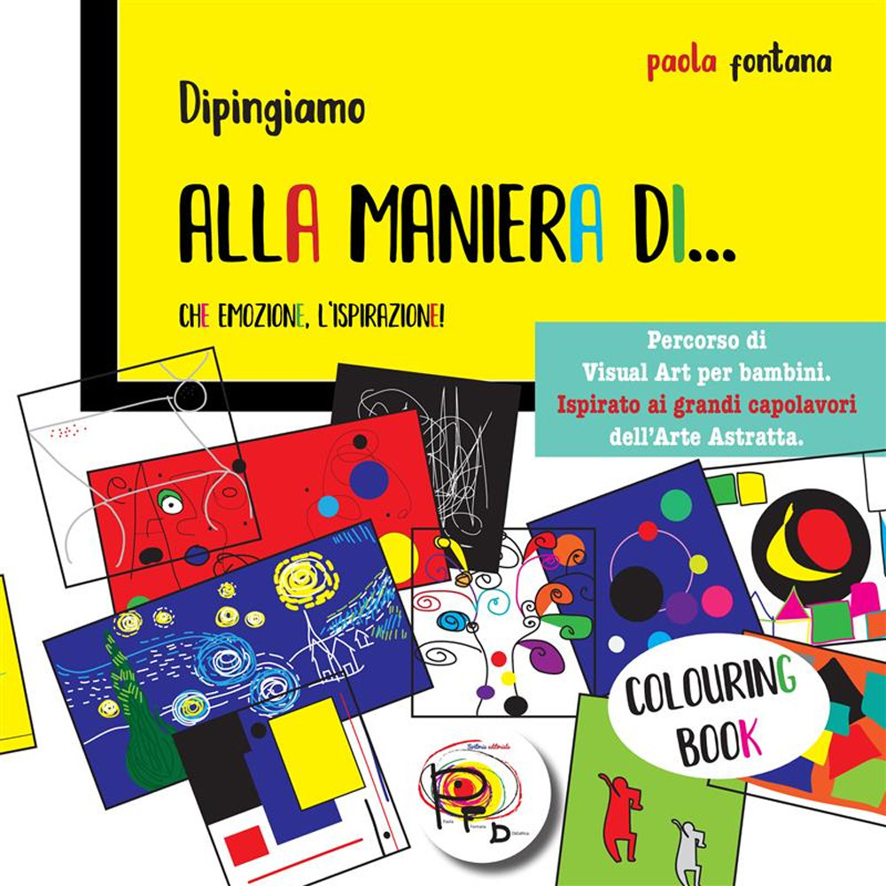 Alla maniera di... Che emozione, l'ispirazione! Percorso di visual art per bambini. Ispirato ai grandi capolavori dell'arte astratta. Ediz. illustrata