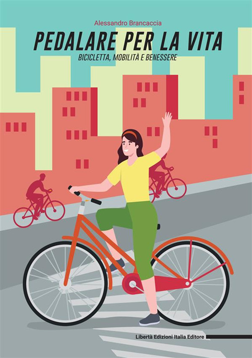 Pedalare per la vita: bicicletta, mobilità e benessere
