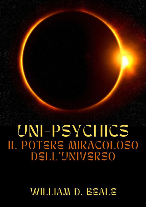 Uni-psychics. Il potere miracoloso dell'universo