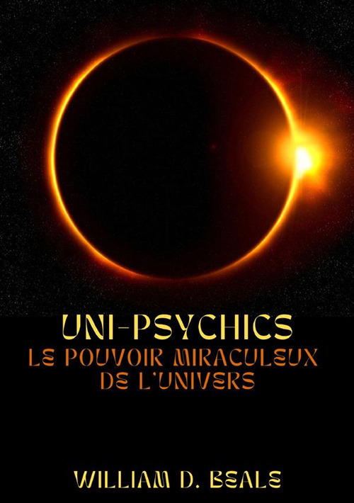 Uni-psychics. Le pouvoir miraculeux de l'univers