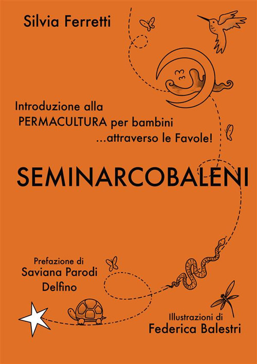 SeminArcobaleni. Introduzione alla permacultura per bambini... attraverso le favole. Ediz. a caratteri grandi