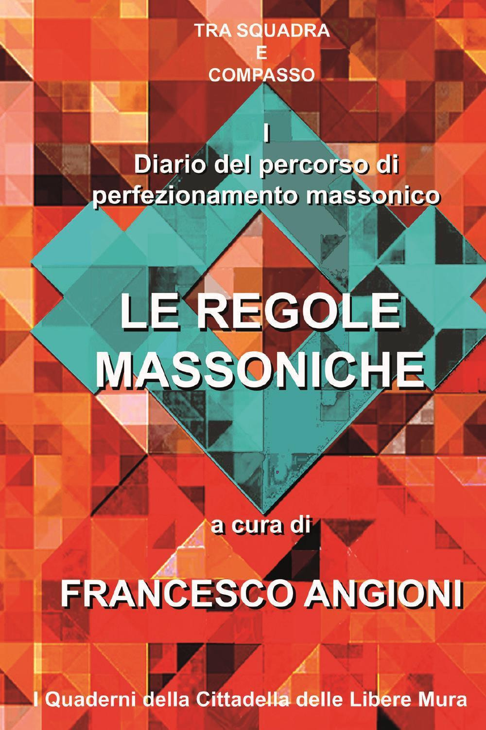 Diario del percorso di perfezionamento massonico. Vol. 1: Le regole massoniche
