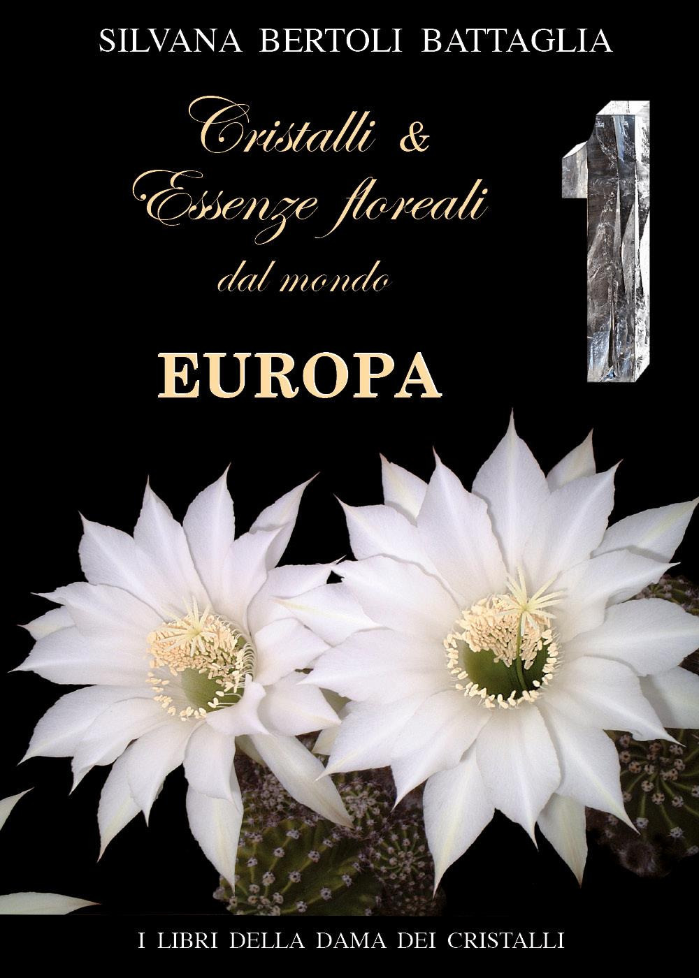 Cristalli e essenze floreali dal mondo Europa. Vol. 1