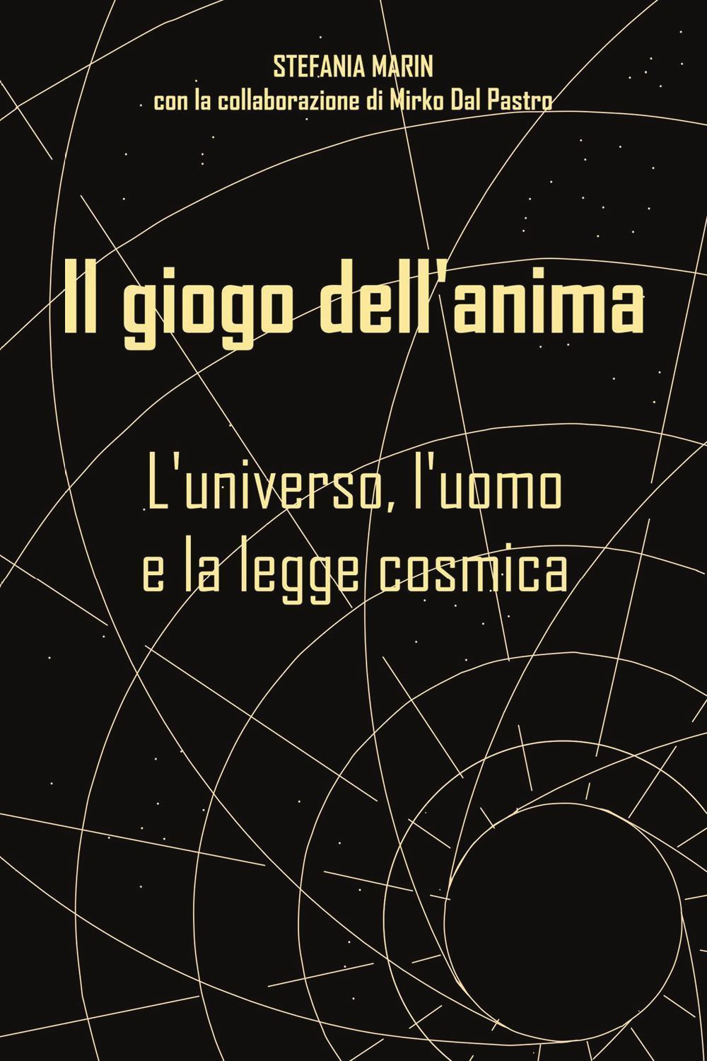 Il giogo dell'anima. L'universo, l'uomo e la legge cosmica