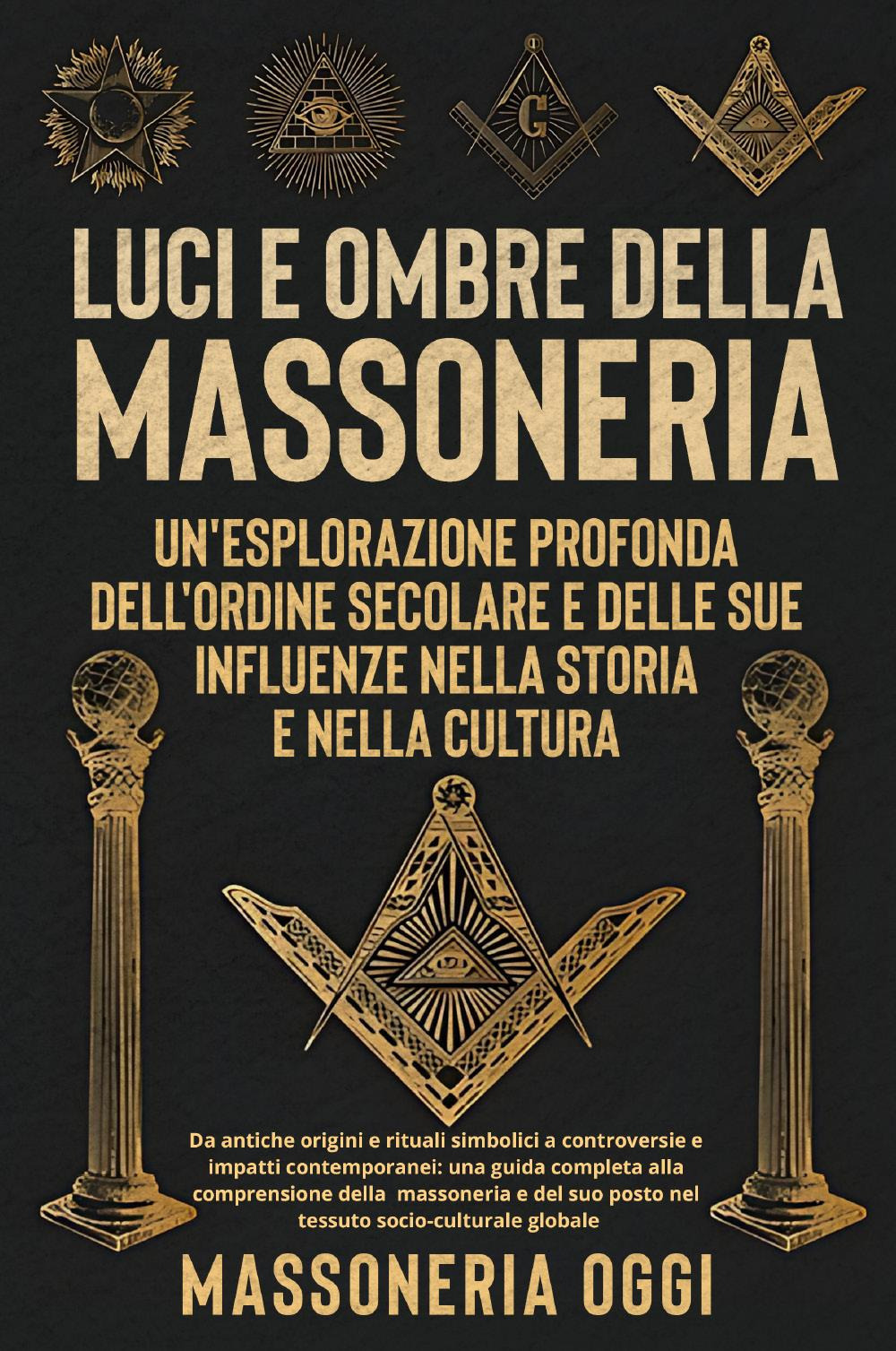 Luci e ombre della Massoneri. Un'esplorazione profonda dell'ordine secolare e delle sue influenze nella storia e nella cultura