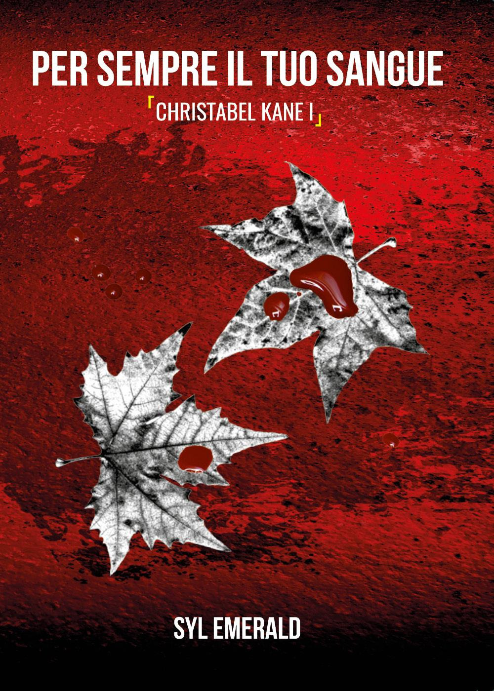 Per sempre il tuo sangue. Christabel Kane. Vol. 1