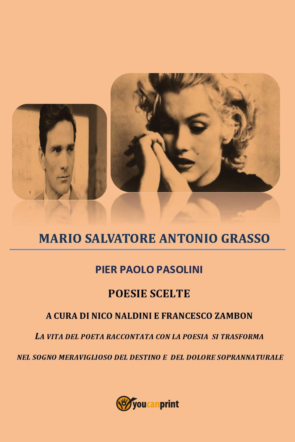 Pier Paolo Pasolini. Poesie scelte. La vita del poeta raccontata con la poesia si trasforma nel sogno meraviglioso del destino e del dolore soprannaturale