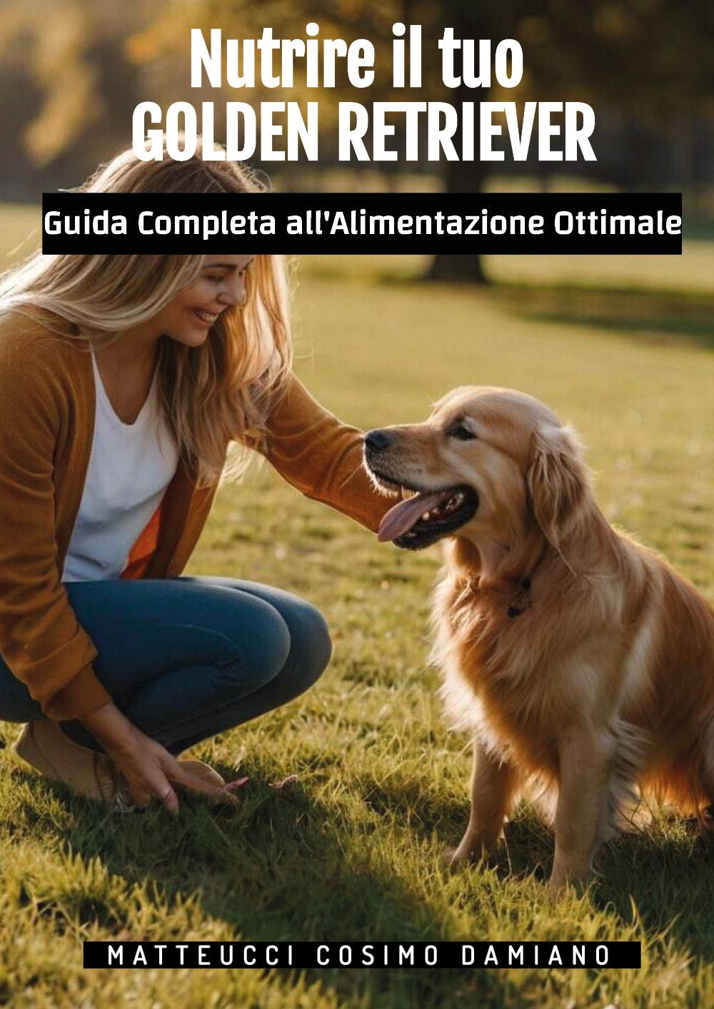 Nutrire il tuo golden retriever. Guida completa all'alimentazione ottimale