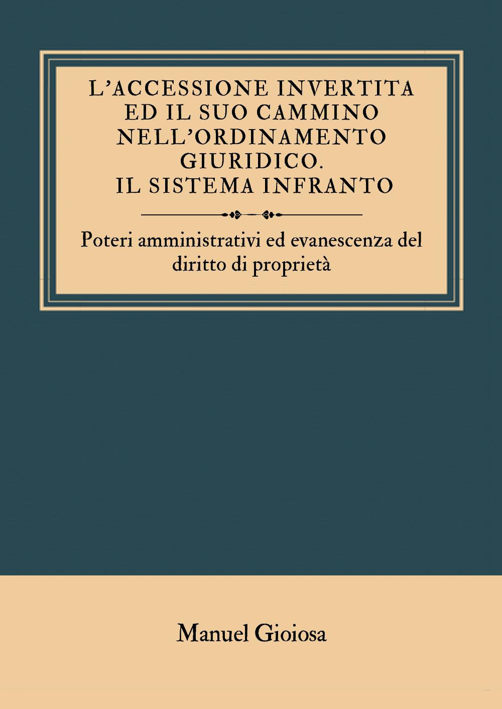 L'accessione invertita ed il suo cammino nell'ordinamento giuridico. Il sistema infranto. Poteri amministrativi ed evanescenza del diritto di proprietà