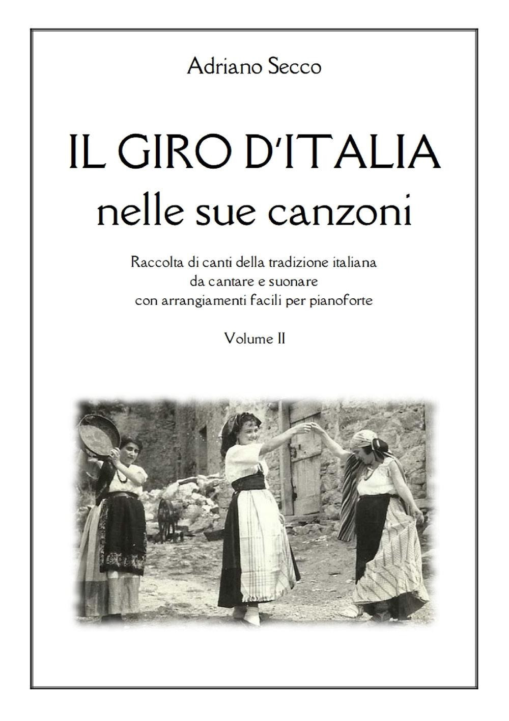 Il Giro d'Italia nelle sue canzoni. Vol. 2: Raccolta di canti della tradizione italiana da cantare e suonare con arrangiamenti facili per pianoforte