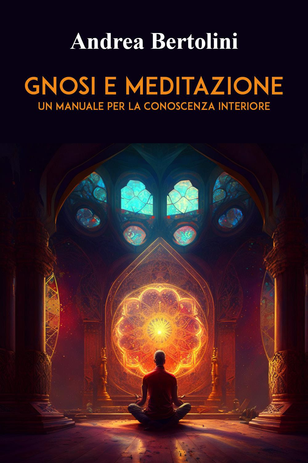 Gnosi e meditazione. Un manuale per la conoscenza interiore