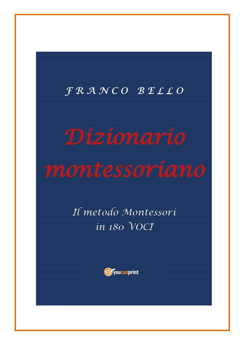 Dizionario montessoriano. Il metodo Montessori in 180 voci