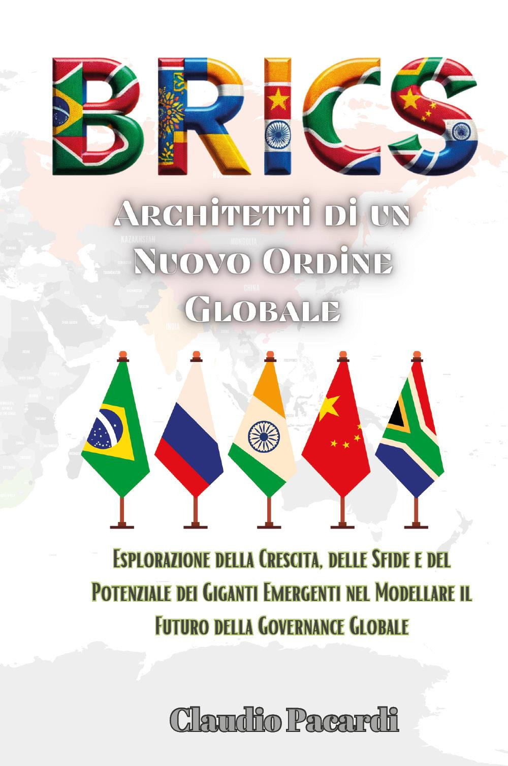 BRICS: architetti di un nuovo ordine globale. Esplorazione della crescita, delle sfide e del potenziale dei giganti emergenti nel modellare il futuro della governance globale