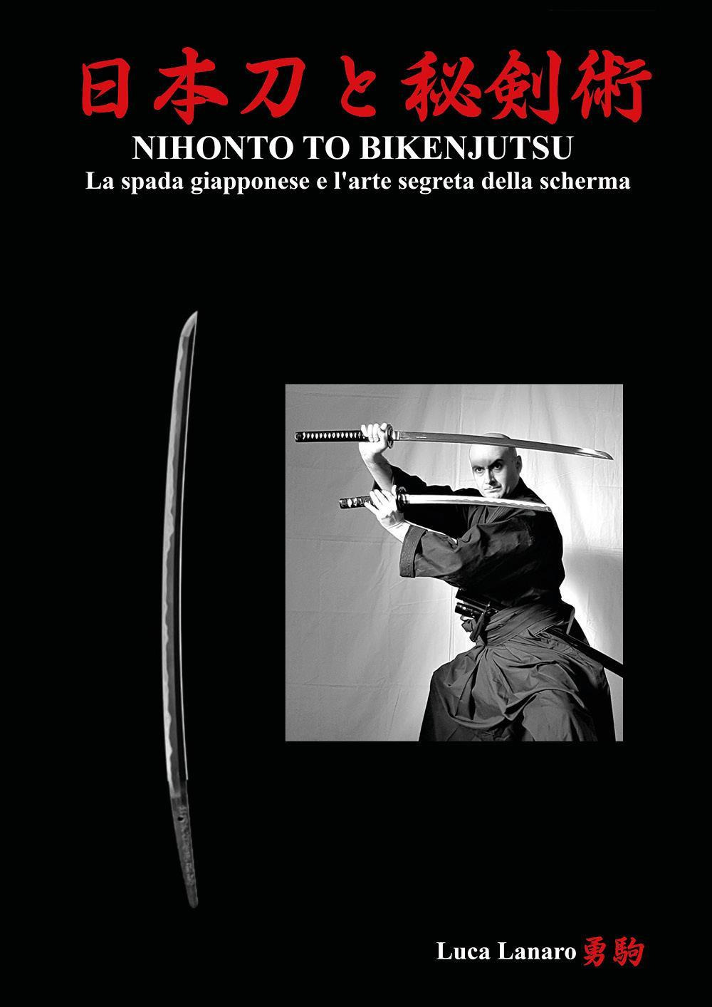 Nihonto to bikenjutsu. La spada giapponese e l'arte segreta della scherma