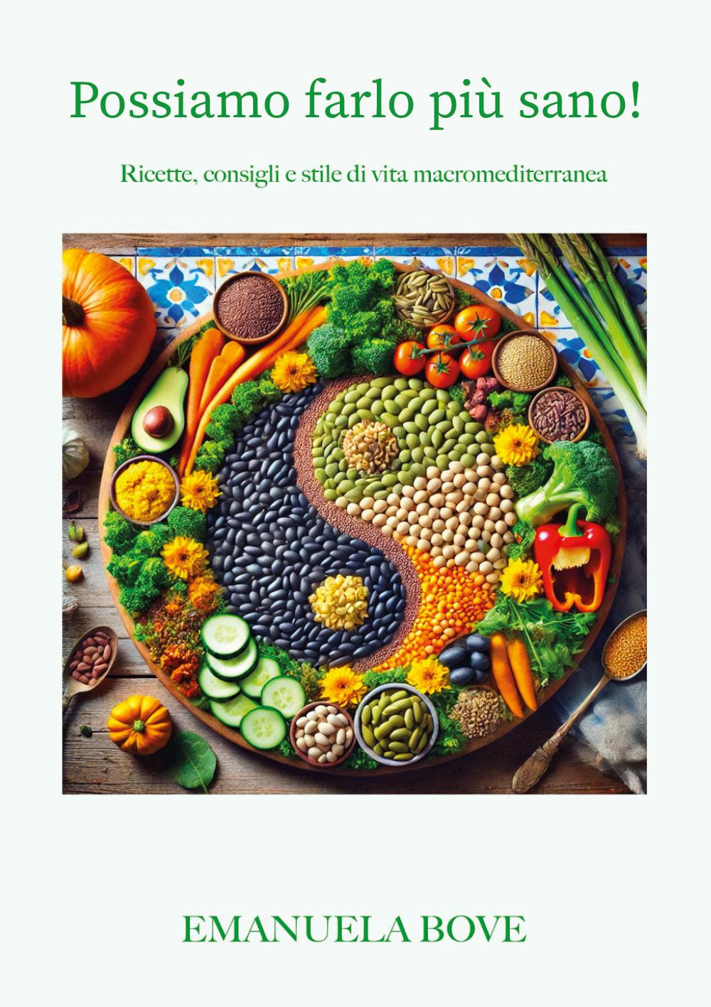 Possiamo farlo più sano! Ricette, consigli e stile di vita macromediterranea