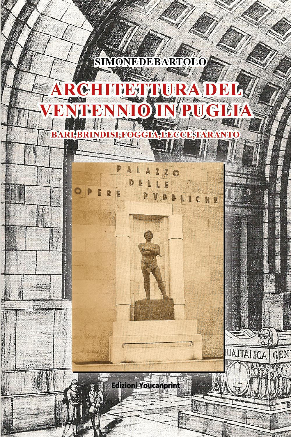 Architettura del ventennio in Puglia. Bari, Brindisi, Foggia, Lecce, Taranto